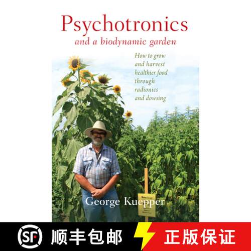 【3-4周达】Psychotronics and a Biodynamic Garden: How to Grow and Harvest Healthier Food Through Radi... [9781938685316]
