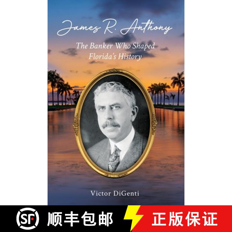 【3-4周达】James R. Anthony: The Banker Who Shaped Florida's History [9780983433606]