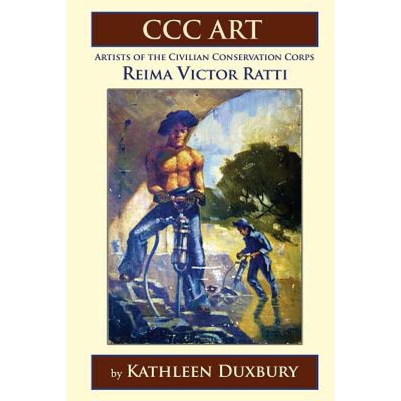 【4周达】CCC ART - Reima Victor Ratti: Artists of the Civilian Conservation Corps [9780986003875]