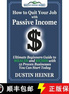 预订 How to Quit Your Job with Passive Income: The Ultimate Beginners Guide to Wealth and Riches with... [9780997515558]