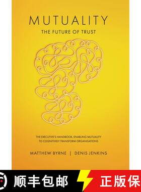 【3-4周达】Mutuality-the Future of Trust: The Executive's Handbook, Enabling Mutuality to Cognitively... [9781068933370]
