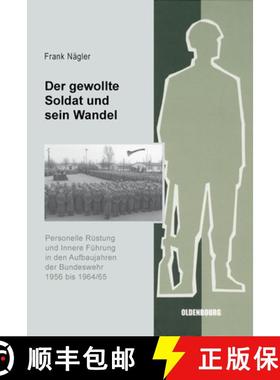【3-4周达】Der Gewollte Soldat Und Sein Wandel: Personelle Rustung Und Innere Fuhrung in Den Aufbauja... [9783486588156]
