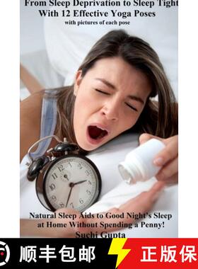 预订 From Sleep Deprivation to Sleep Tight With 12 Effective Yoga Poses: Natural Sleep Aids to Good N... [9781312353701]