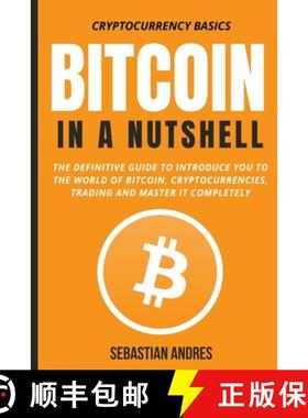 预订 Bitcoin in a Nutshell: The definitive guide to introduce you to the world of Bitcoin, cryptocurr... [9781956570090]