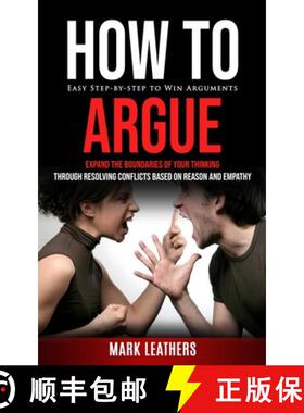 预订 How to Argue: Easy Step-by-step to Win Arguments (Expand the Boundaries of Your Thinking through... [9781777988555]