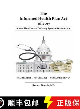 预订 The Informed Health Plan Act of 2017: Deluxe Color Edition: A New Healthcare Delivery System For... [9780997424003]
