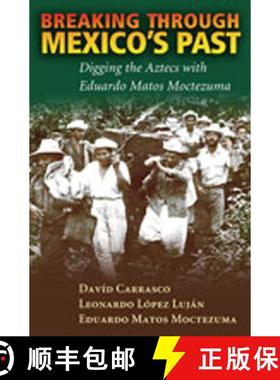 【3-4周达】Breaking Through Mexico's Past: Digging the Aztecs with Eduardo Matos Moctezuma [9780826338310]