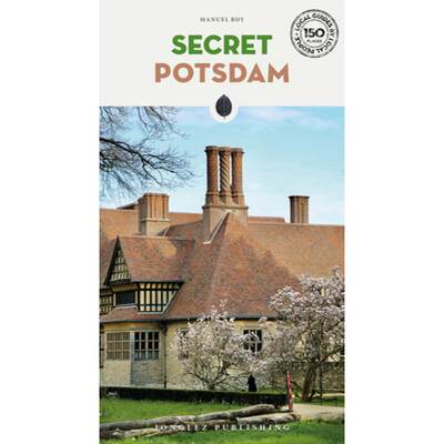 Secret Potsdam Guide: A guide to the unusual and unfamiliar [9782361955984]