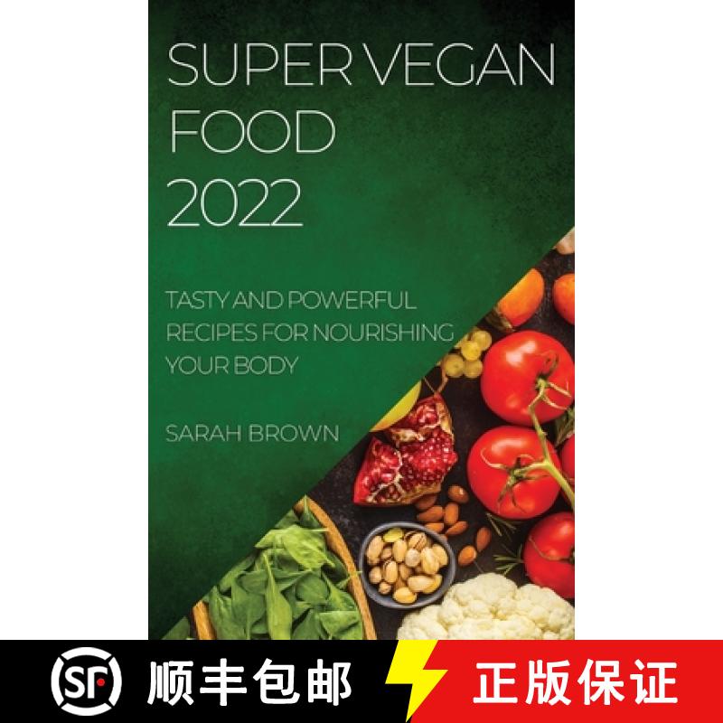 【3-4周达】Super Vegan Food 2022: Tasty and Powerful Recipes for Nourishing Your Body [9781804509371]