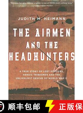 【3-4周达】The Airmen and the Headhunters: A True Story of Lost Soldiers, Heroic Tribesmen and the Un... [9780156033251]