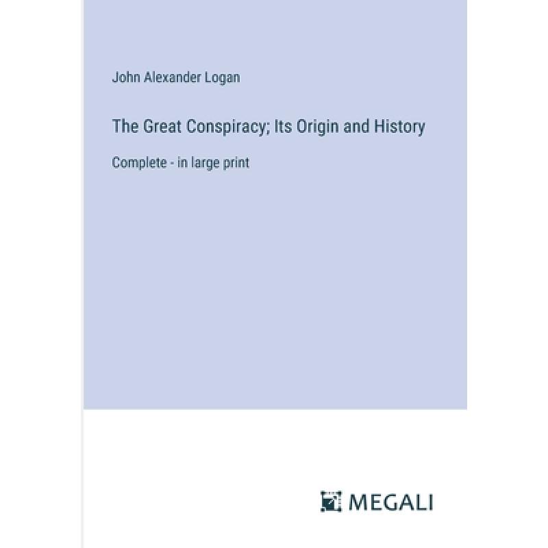 【4周达】The Great Conspiracy; Its Origin and History: Complete - in large print [9783387062885]