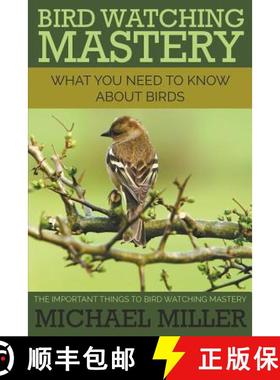 【3-4周达】Bird Watching Mastery: What You Need to Know about Birds: The Important Things to Bird Wat... [9781634289986]