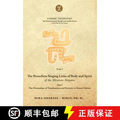 【3-4周达】The Boundless Singing Links of Body and Spirit of the Mexican Mayans - Part I: The Dimensi... [9789617084047]