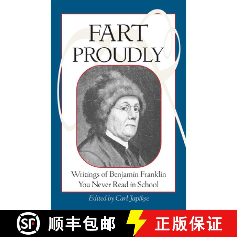 【3-4周达】Fart Proudly: Writings of Benjamin Franklin You Never Read in School [9781583940792]