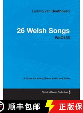 【3-4周达】Ludwig Van Beethoven - 26 Welsh Songs - woO 154 - A Score for Voice, Piano, Cello and Viol... [9781447440512]