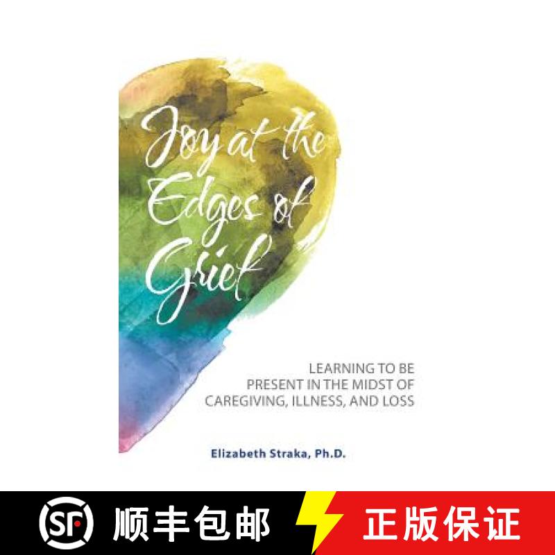 【3-4周达】Joy at the Edges of Grief: Learning to Be Present in the Midst of Caregiving, Illness, and... [9781982223670]