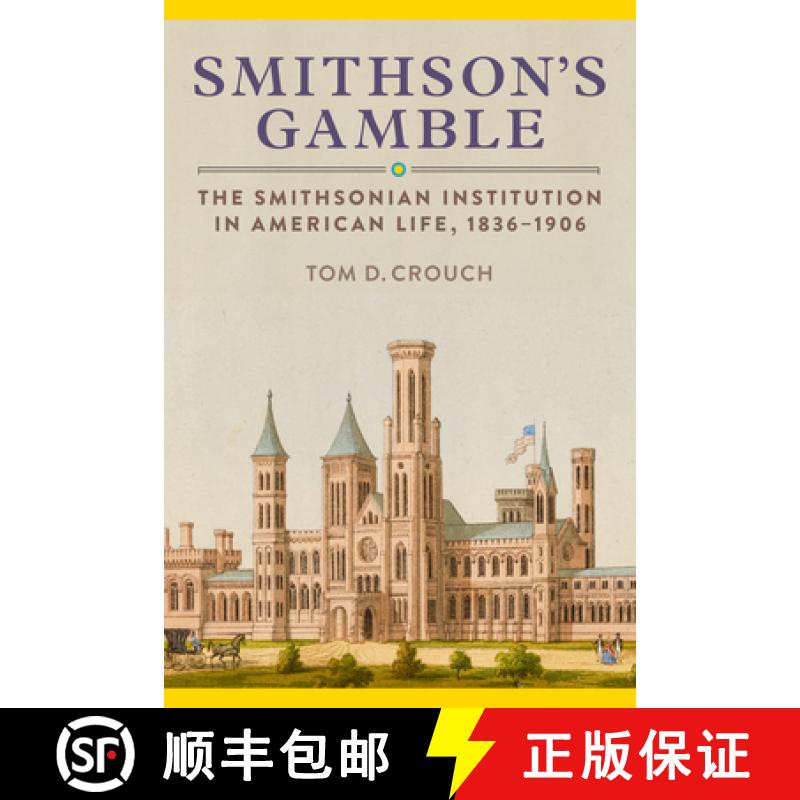 【3-4周达】Smithson'S Gamble: The Smithsonian Institution in American Life, 1836 - 1906 [9781588347916]