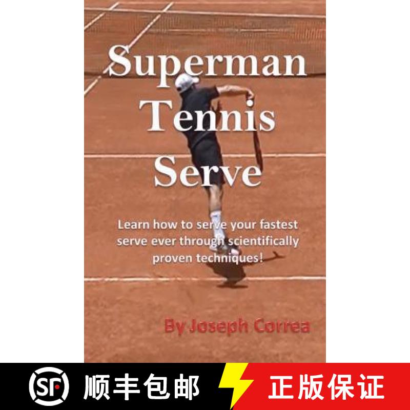 【3-4周达】Superman Tennis Serve: Learn How to Serve Your Fastest Serve Ever Through Scientifically P... [9781941525111]