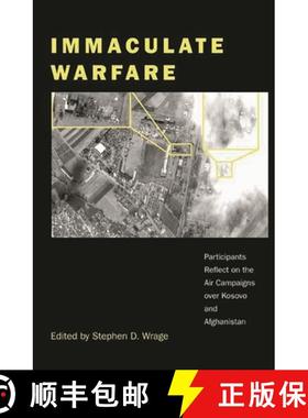 预订 Immaculate Warfare: Participants Reflect on the Air Campaigns over Kosovo, Afghanistan, and Iraq [9780275976446]