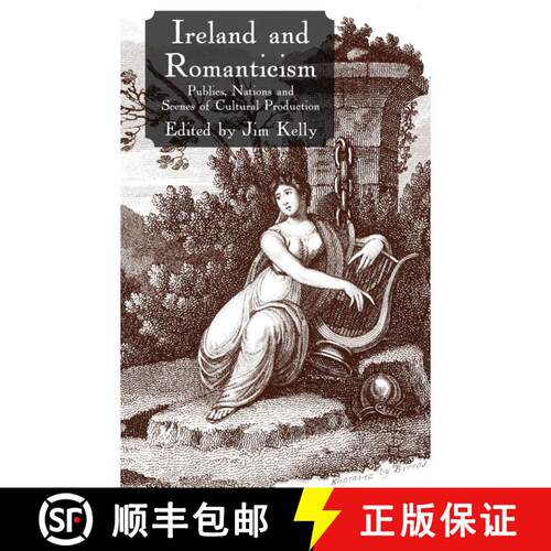 【3-4周达】精装 Ireland and Romanticism: Publics, Nations and Scenes of Cultural Production [9780230274570]