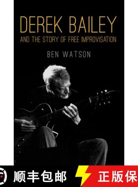 【3-4周达】Derek Bailey and the Story of Free Improvisation: And the Story of Free Improvisation [9781781681053]
