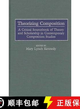 预订 Theorizing Composition: A Critical Sourcebook of Theory and Scholarship in Contemporary Composit... [9780313299278]