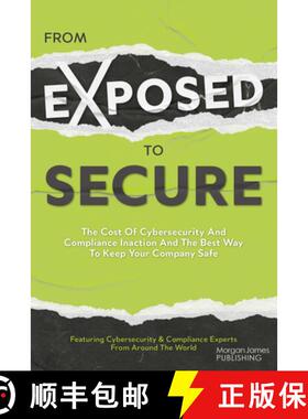 【3-4周达】From Exposed to Secure : The Cost of Cybersecurity and Compliance Inaction and the Best Wa... [9781636983851]