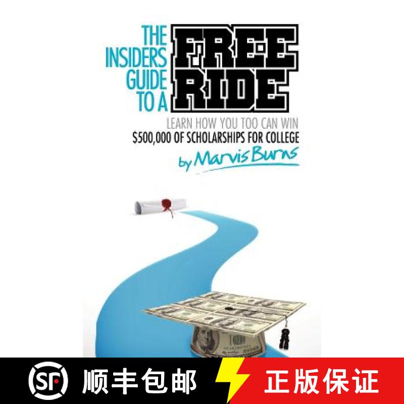 【3-4周达】The Insiders Guide to a Free Ride: Winning $500,000 of Scholarships for College Was Easy, ... [9780985572402]