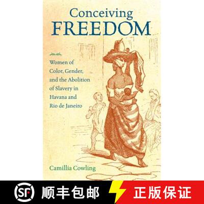 预订 Conceiving Freedom – Women of Color, Gender, and the Abolition of Slavery in Havana and Rio de ... [9781469610887]
