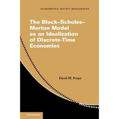【4周达】The Black-Scholes-Merton Model as an Idealization of Discrete-Time Economies [9781108707657]