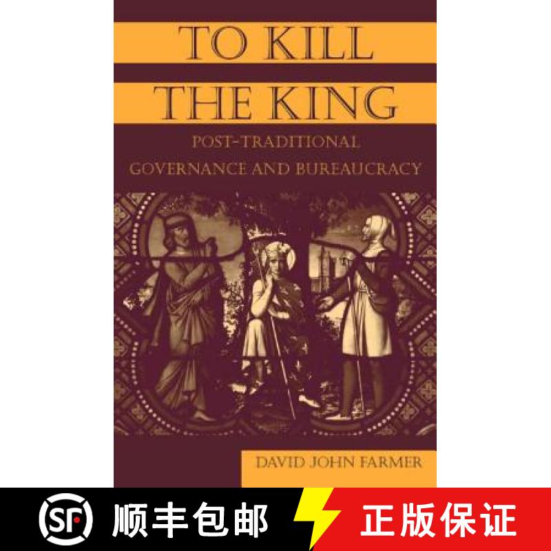 【3-4周达】To Kill the King : Post-Traditional Governance and Bureaucracy [9780765614810]