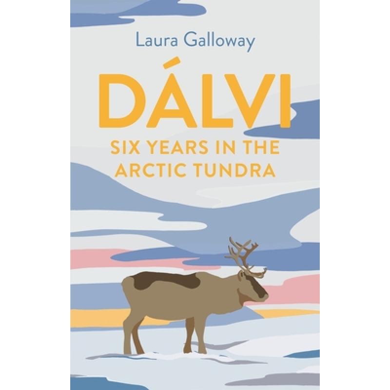 【4周达】Dálvi: Six Years in the Arctic Tundra [9781911630678] 书籍/杂志/报纸 人文社科类原版书 原图主图