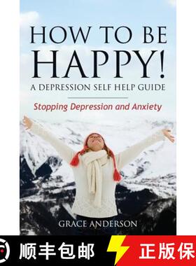 【3-4周达】How to Be Happy! a Depression Self Help Guide: Stopping Depression and Anxiety [9781630222635]