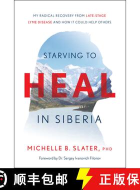 【3-4周达】Starving to Heal in Siberia: My Radical Recovery from Late-Stage Lyme Disease and How It C... [9781626349865]