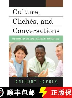【3-4周达】Culture, Clichés, and Conversations : Cultivating Relations Between Teachers and Administ... [9781475808995]