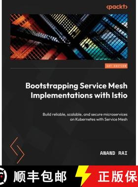 预订 Bootstrapping Service Mesh Implementations with Istio: Build reliable, scalable, and secure micr... [9781803246819]