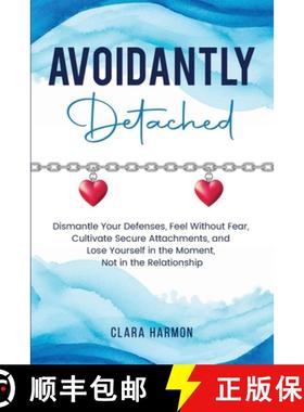 【3-4周达】Avoidantly Detached: Dismantle Your Defenses, Feel Without Fear, Cultivate Secure Attachme... [9798349317484]