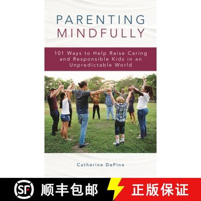 【3-4周达】Parenting Mindfully : 101 Ways to Help Raise Caring and Responsible Kids in an Unpredictab... [9781475857597]