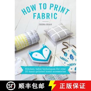 【3-4周达】How to Print Fabric: Kitchen-Table Techniques for Over 20 Hand-Printed Home Accessories [9781446305973]