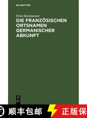 预订 Die Französischen Ortsnamen Germanischer Abkunft: I. Teil. Die Ortsgattungsnamen [9783112682159]