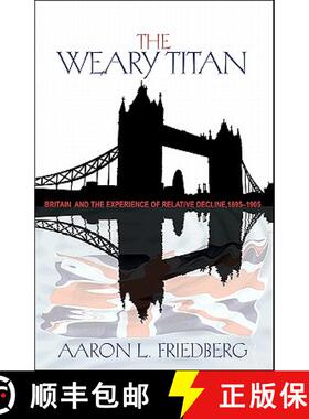 现货 疲倦的泰坦 The Weary Titan: Britain and the Experience of Relative Decline, 1895-1905 [9780691148007]