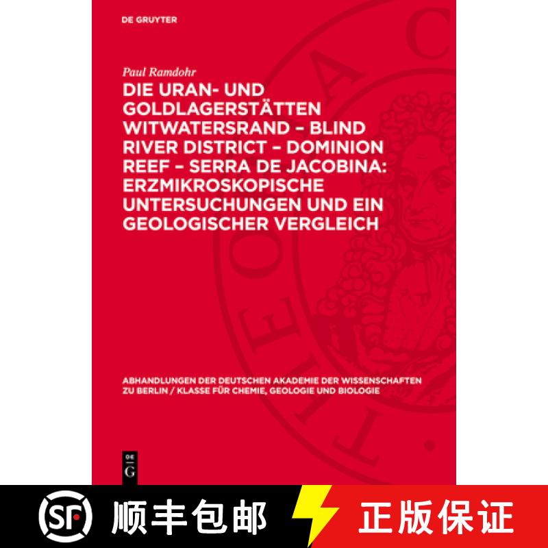 【3-4周达】Die Uran- Und Goldlagerstätten Witwatersrand - Blind River District - Dominion Reef - Ser... [9783112733769]