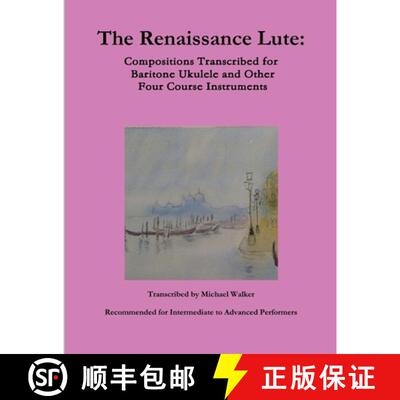 【3-4周达】The Renaissance Lute:  Compositions Transcribed for Baritone Ukulele and Other Four Course... [9780359026579]