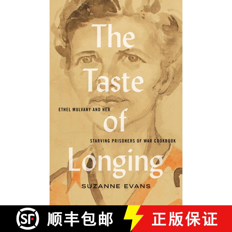 【2-3周达】The Taste of Longing: Ethel Mulvany and Her Starving Prisoners of War Cookbook [9781771134897]