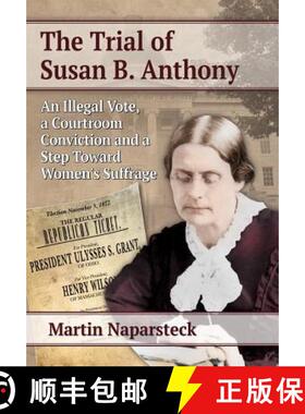 【3-4周达】The Trial of Susan B. Anthony : An Illegal Vote, a Courtroom Conviction and a Step Toward ... [9780786478859]