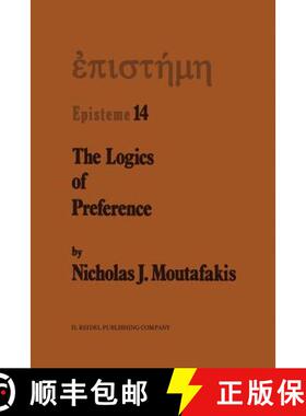 【3-4周达】The Logics of Preference : A Study of Prohairetic Logics in Twentieth Century Philosophy [9789401082631]