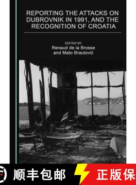 预订 Reporting the Attacks on Dubrovnik in 1991, and the Recognition of Croatia [9781443872799]