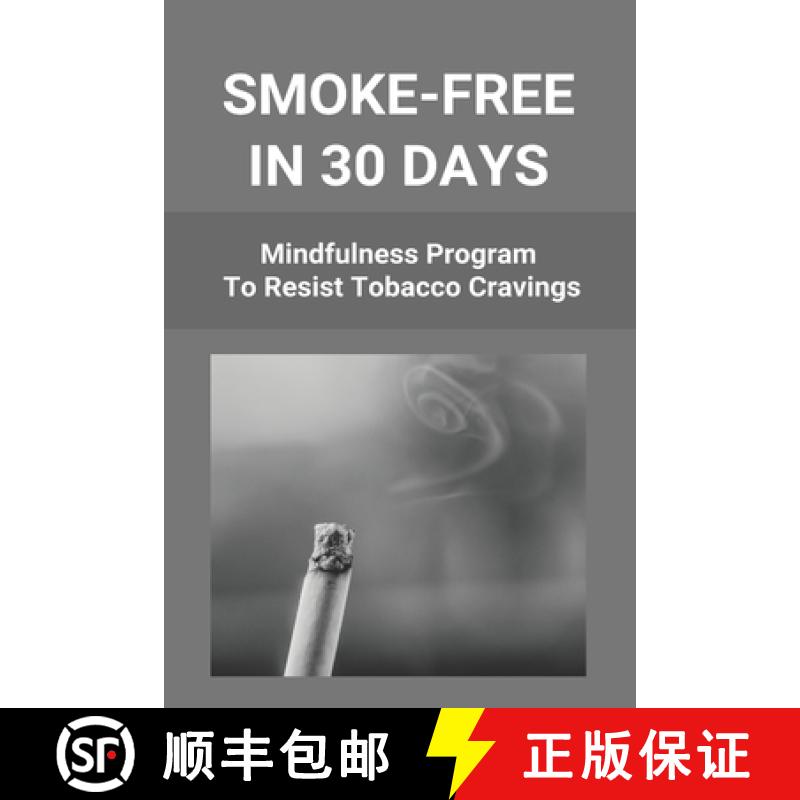 【3-4周达】Smoke-Free In 30 Days: Mindfulness Program To Resist Tobacco Cravings: Help To Stop Smokin... [9798737368395]