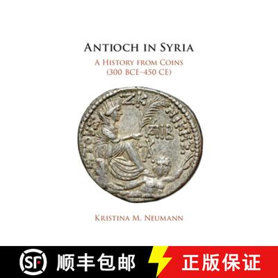 【3-4周达】精装 Antioch in Syria: A History from Coins (300 BCE–450 CE) [9781108837149]