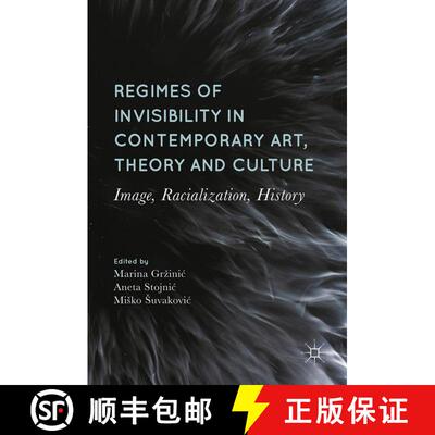 【3-4周达】Regimes of Invisibility in Contemporary Art, Theory and Culture : Image, Racialization, Hi... [9783319551722]